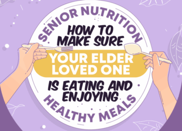 Senior Nutrition – How to Make Sure Your Elder Loved One Is Eating and Enjoying Healthy Meals (Infographic)